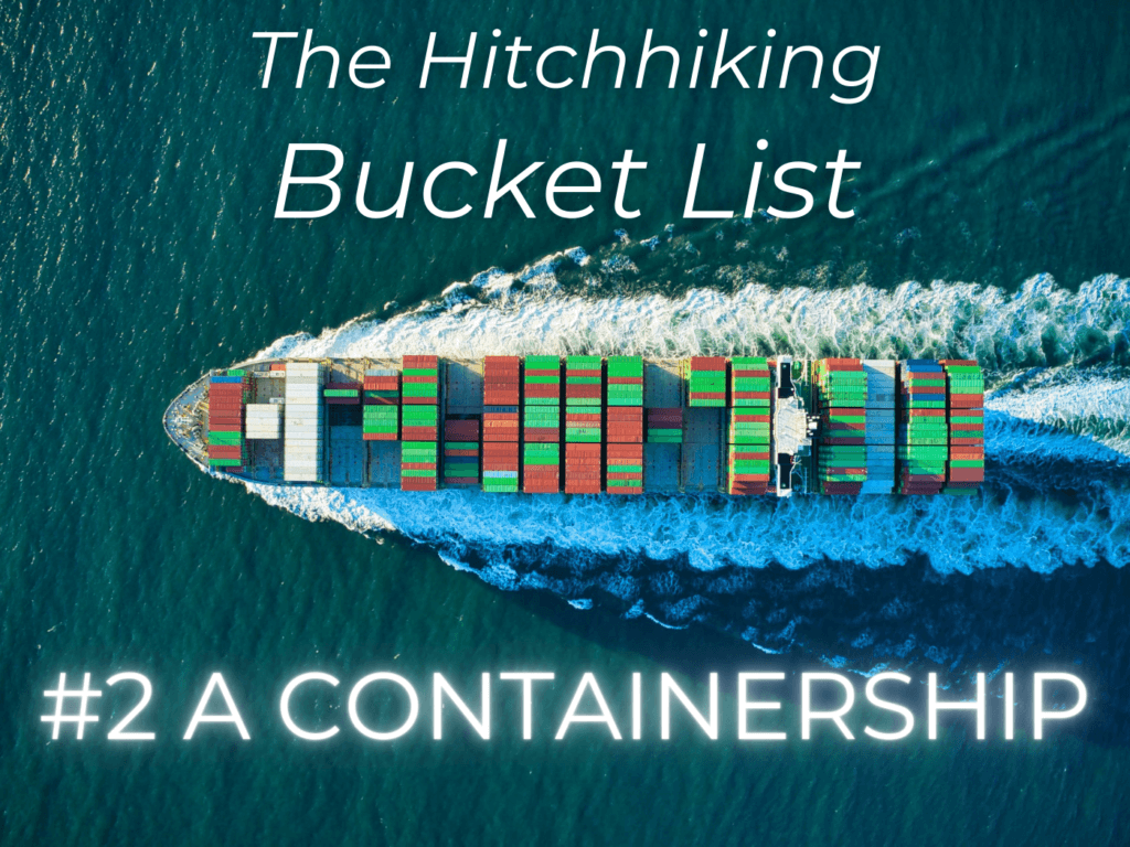 hitchhiking bucket list number 2 a containership container ship travel