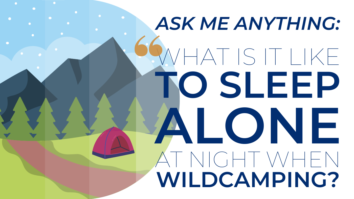 AMA What is sleeping alone like while wildcamping?