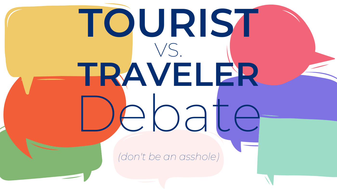 tourist vs traveler debate don't be an asshole