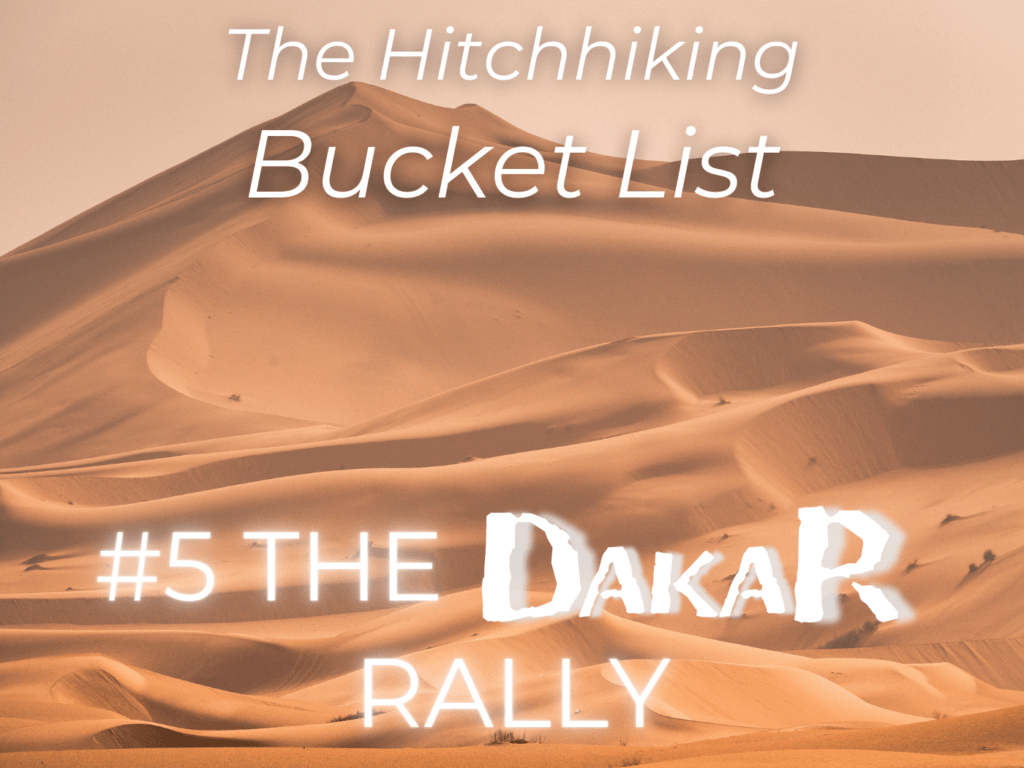 hitchhiking bucket list number 5 the dakar rally