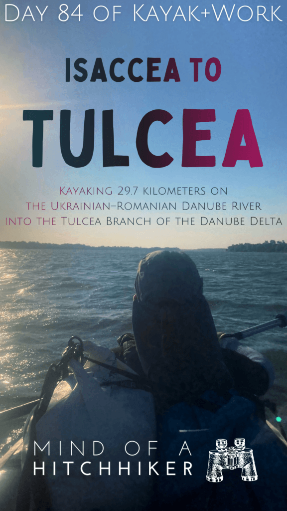 kayak + work Danube trip day 84 Isaccea to Tulcea paddling Romania and Ukraine border area